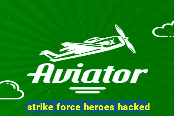 strike force heroes hacked